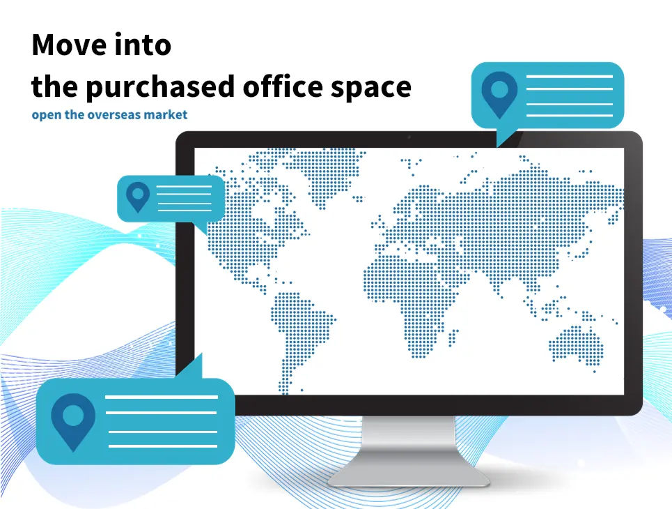 Move into the purchased office space and open the overseas market
